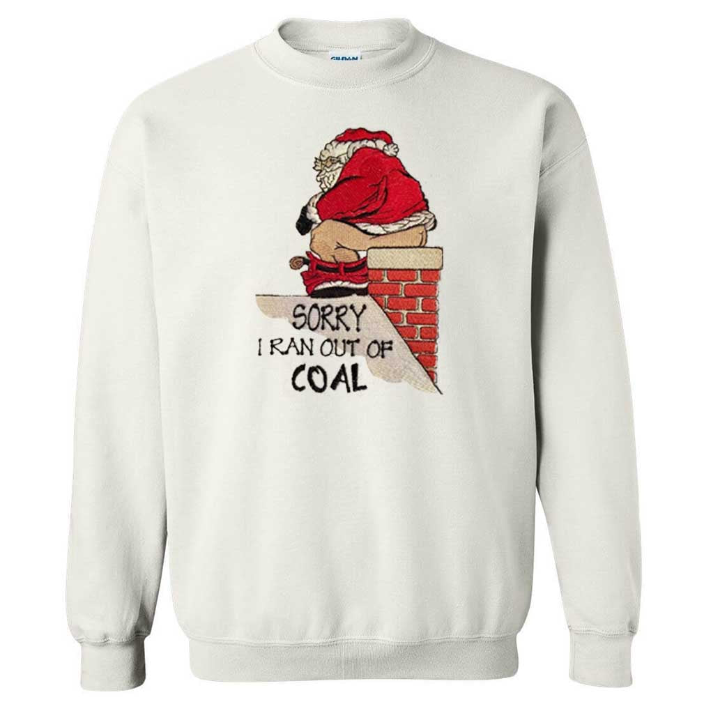 Santa Sorry I Ran Out Of Coal Santa Christmas Embroidered Sweatshirt