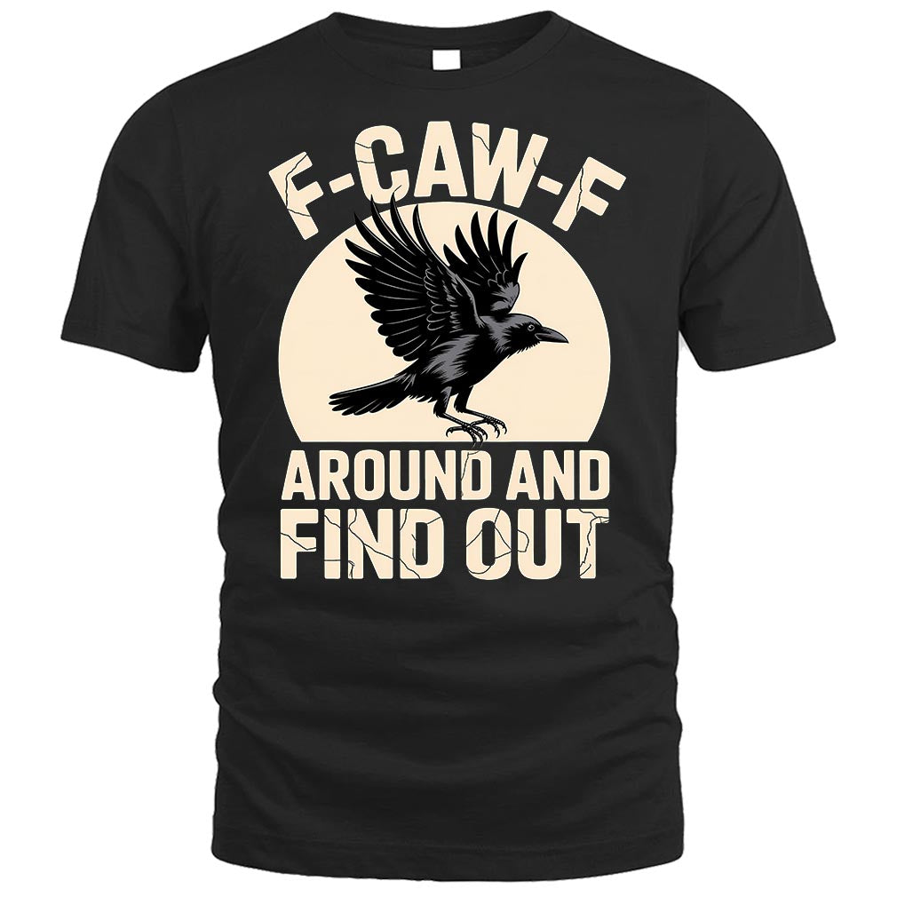F-CAW-F Around And Find Out Crow T-Shirt