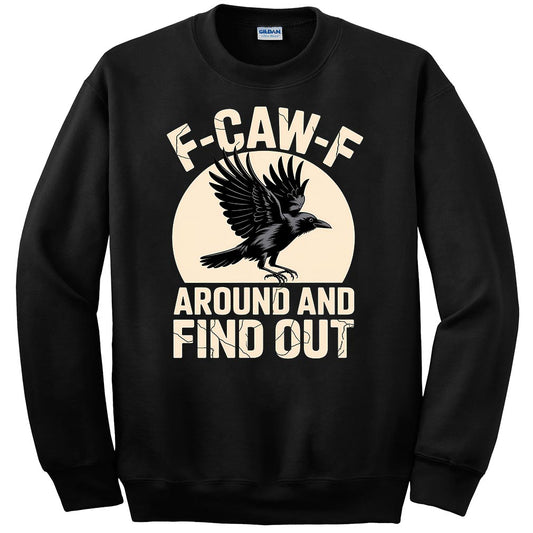 F-CAW-F Around And Find Out Sweatshirt
