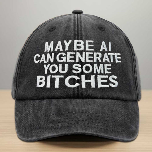 May Be AI Can Generate You Some Bitches Embroidered Washed Denim Cap