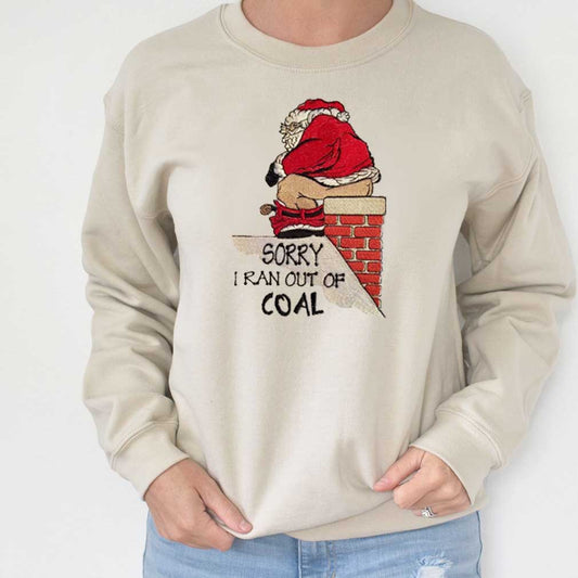 Santa Sorry I Ran Out Of Coal Santa Christmas Embroidered Sweatshirt
